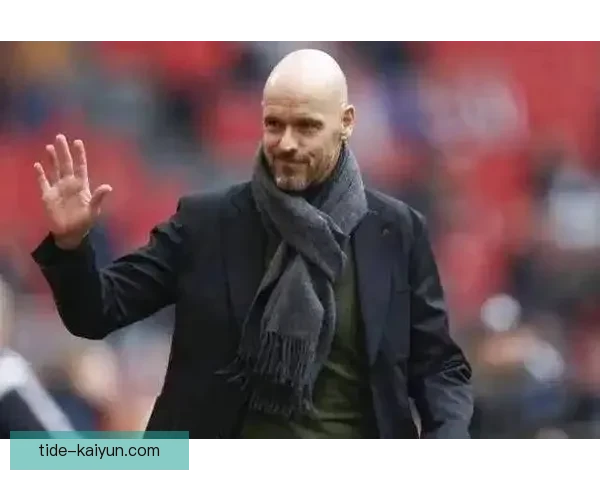 英超埃里克·滕哈赫状态回暖，球队竞争力增强引发关注